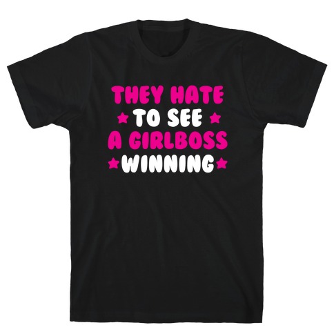 They Hate to See a Girlboss Winning T-Shirt