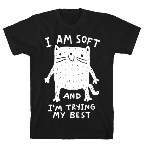 I Am Soft And I'm Trying My Best T-Shirt