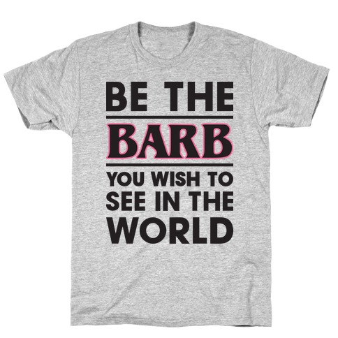 Be The Barb T-Shirt