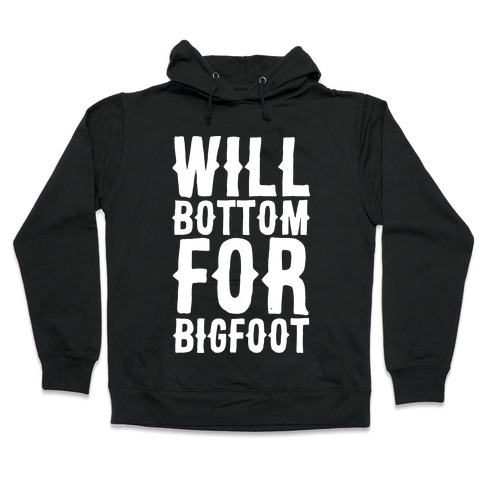 Will Bottom for Bigfoot Hooded Sweatshirt