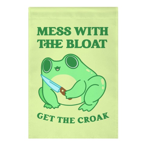 Mess With The Bloat, Get The Croak Garden Flag