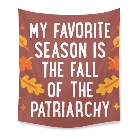 My Favorite Season Is The Fall Of The Patriarchy Tapestry