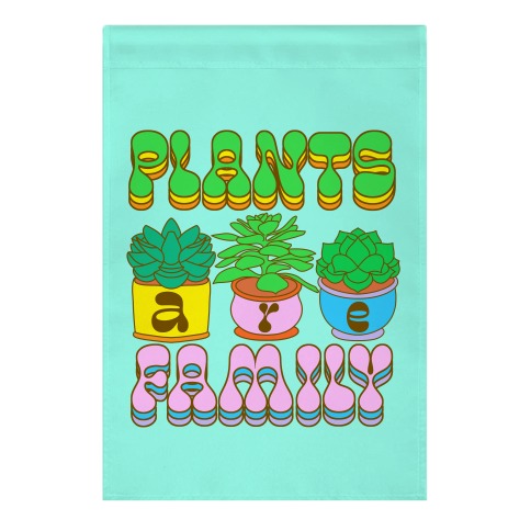 Plants Are Family Garden Flag