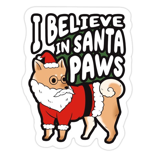 I Believe In Santa Paws Die Cut Sticker