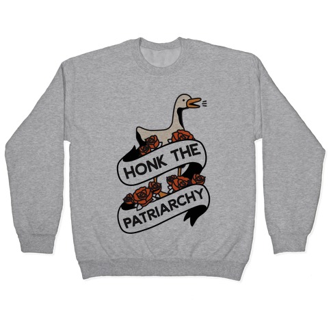 Honk The Patriarchy Goose Pullover