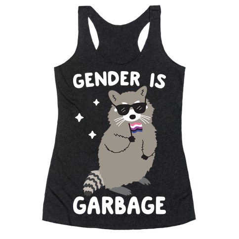 Gender Is Garbage Gender Fluid Raccoon Racerback Tank Top