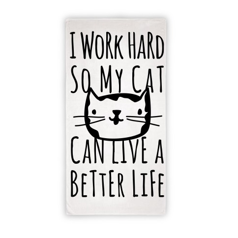 I Work Hard So My Cat Can Live A BEtter Life Towel Beach Towel