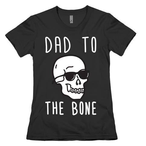 Dad To The Bone Womens T-Shirt
