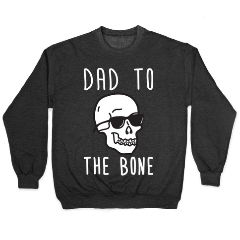 Dad To The Bone Pullover