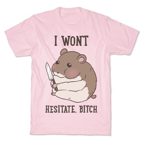 I Won't Hesitate, Bitch Hamster T-Shirt