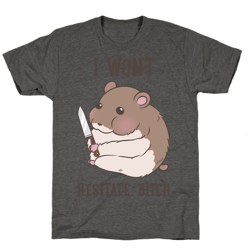I Won't Hesitate, Bitch Hamster T-Shirt