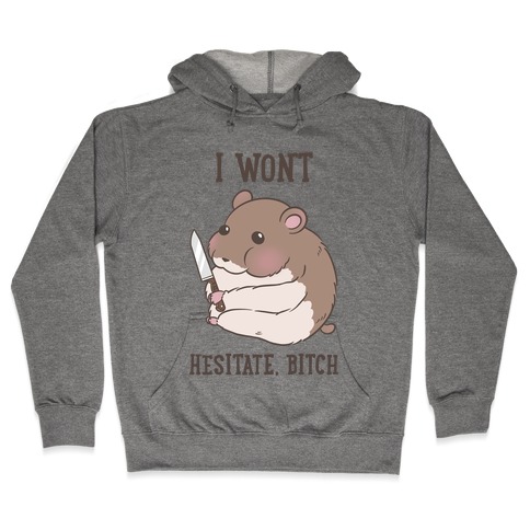 I Won't Hesitate, Bitch Hamster Hooded Sweatshirt