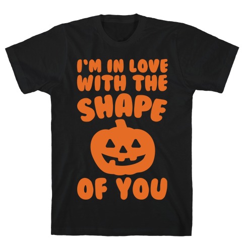I'm In Love With The Shape Of You Pumpkin Parody White Print T-Shirt