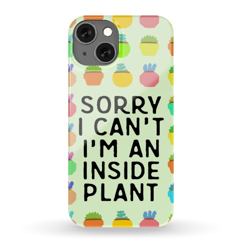Sorry I Can't I'm An Inside Plant Phone Case