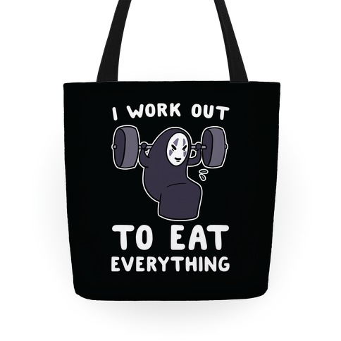 I Work Out to Eat Everything - No Face Tote