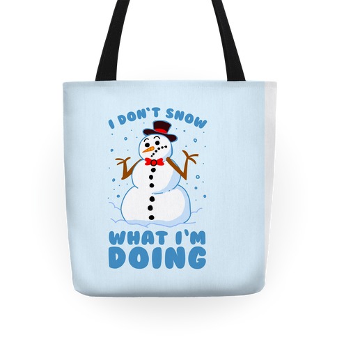 I Don't Snow What I'm Doing Tote