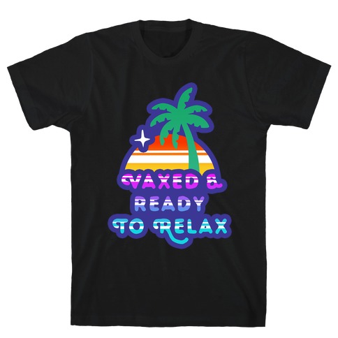 Vaxed & Ready to Relax T-Shirt
