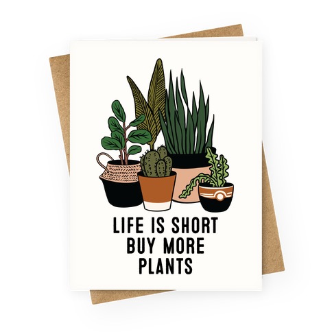 Life is Short Buy More Plants Greeting Card