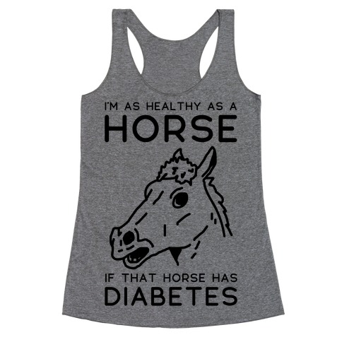I'm as Healthy as a Horse Racerback Tank Top