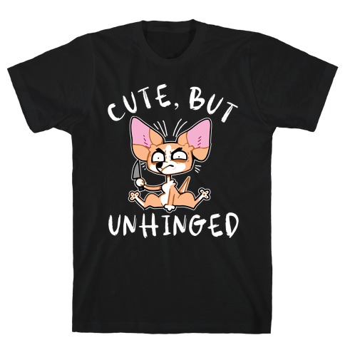 Cute, But Unhinged  T-Shirt