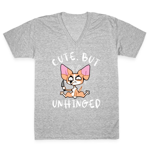 Cute, But Unhinged  V-Neck Tee Shirt