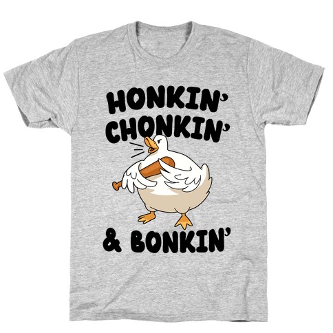 Honkin' Chonkin' & Bonkin' T-Shirt