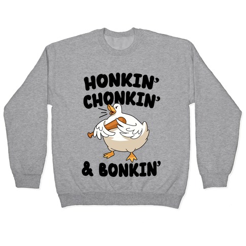 Honkin' Chonkin' & Bonkin' Pullover