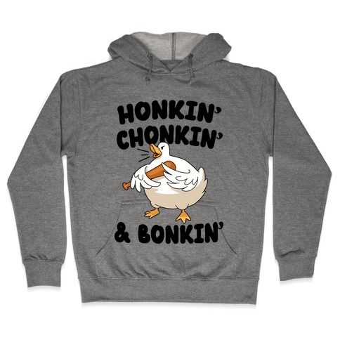 Honkin' Chonkin' & Bonkin' Hooded Sweatshirt