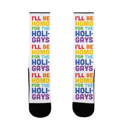 I'll Be Homo For The Holigays Sock