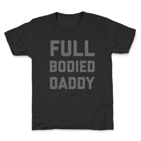 Full-bodied Daddy Kids T-Shirt