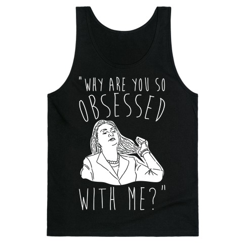 Why Are You So Obsessed With Me Hillary Parody White Print Tank Top