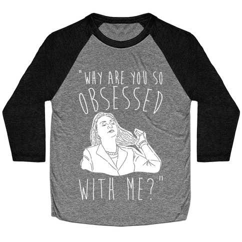 Why Are You So Obsessed With Me Hillary Parody White Print Baseball Tee