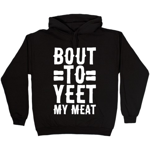 Yeet my meat