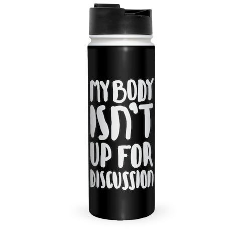 My Body Isn't Up For Discussion Travel Mug