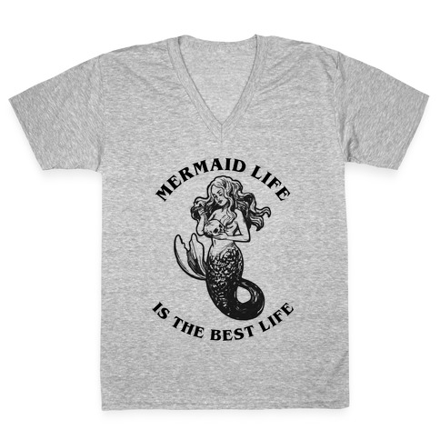 Mermaid Life Is The Best Life V-Neck Tee Shirt
