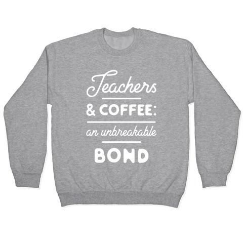 Teaching and Coffee: an Unbreakable Bond Pullover