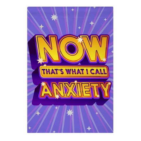 Now That's What I Call Anxiety Garden Flag