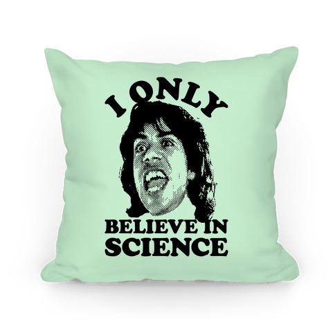 I Only Believe In Science Pillow