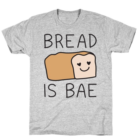 Bread Is Bae T-Shirt
