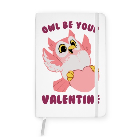 Owl Be Your Valentine! Notebook