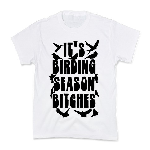 It's Birding Season Bitches Kids T-Shirt