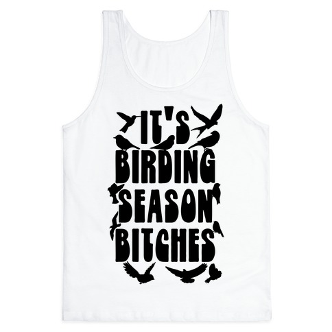 It's Birding Season Bitches Tank Top