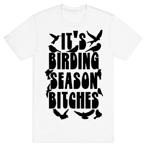 It's Birding Season Bitches T-Shirt