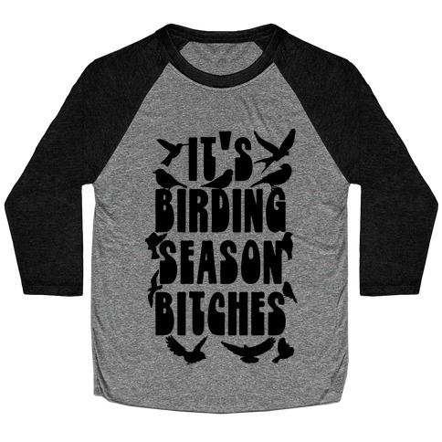 It's Birding Season Bitches Baseball Tee