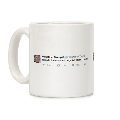 Despite The Constant Negative Press Covfefe Tweet Coffee Mug