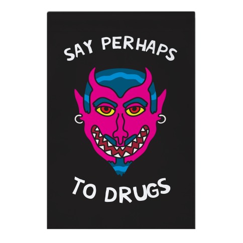 Say Perhaps To Drugs Garden Flag