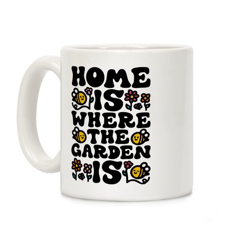 Home Is Where The Garden Is  Coffee Mug