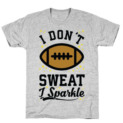 I Don't Sweat I Sparkle Football T-Shirt
