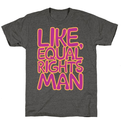 Like Equal Rights Man Parody T-Shirt