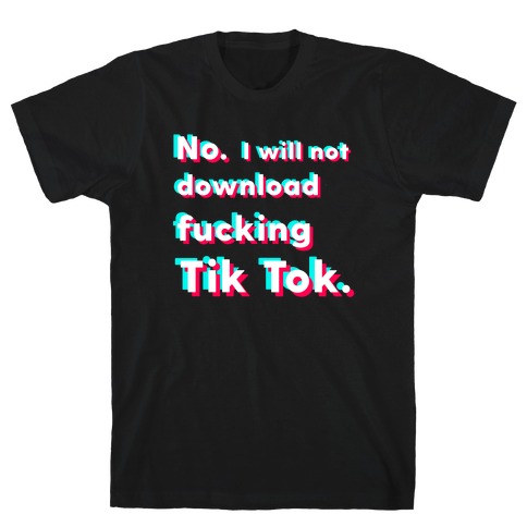 Anti-Tik Tok Parody T-Shirt